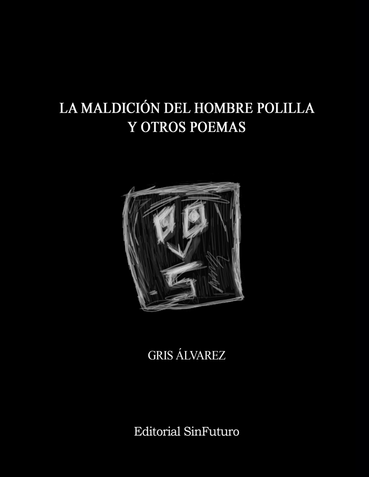 5 POEMAS DE GRIS ÁLVAREZ DEL LIBRO LA MALDICIÓN DEL HOMBRE POLILLA Y OTROS POEMAS