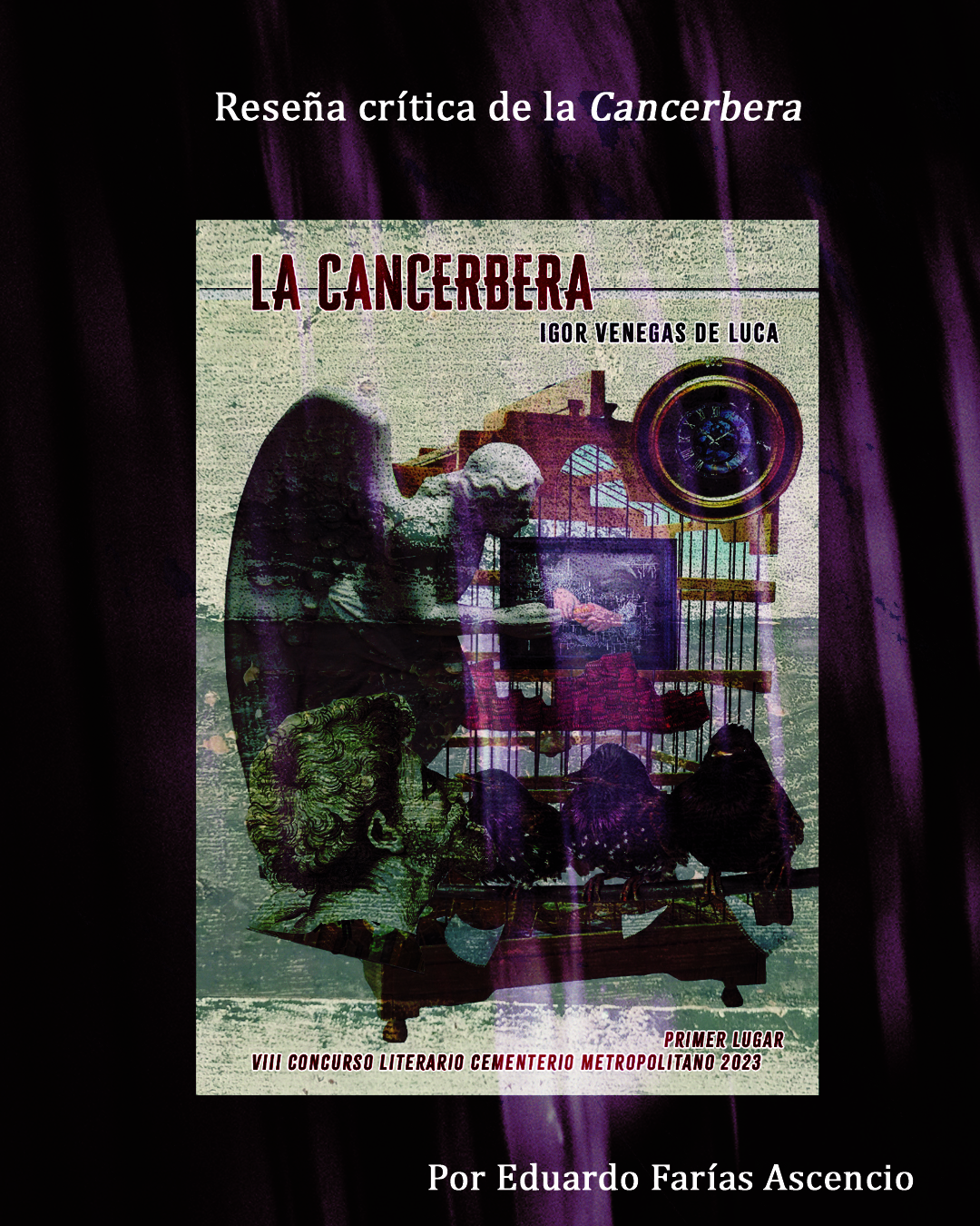 “Un ojo para ver en la luz / Otro para entender la oscuridad”: Sobre el libro «la Cancerbera» Por Eduardo Farías Ascencio.